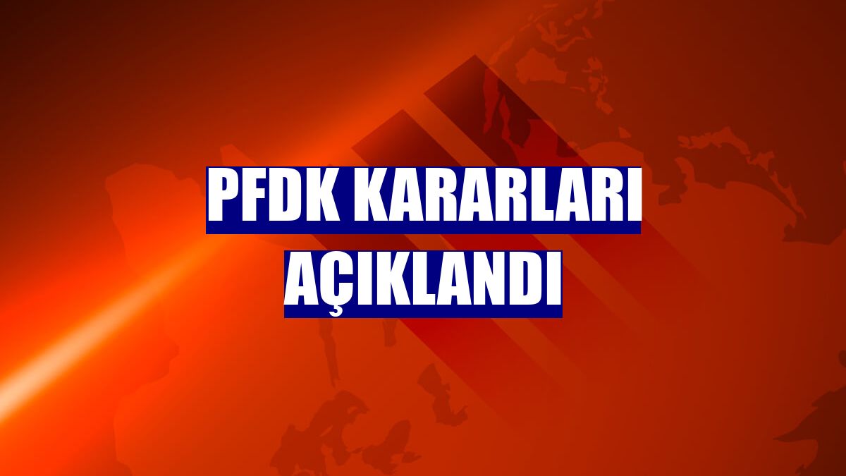PFDK kararları açıklandı