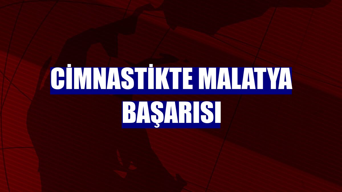 Cimnastikte Malatya başarısı