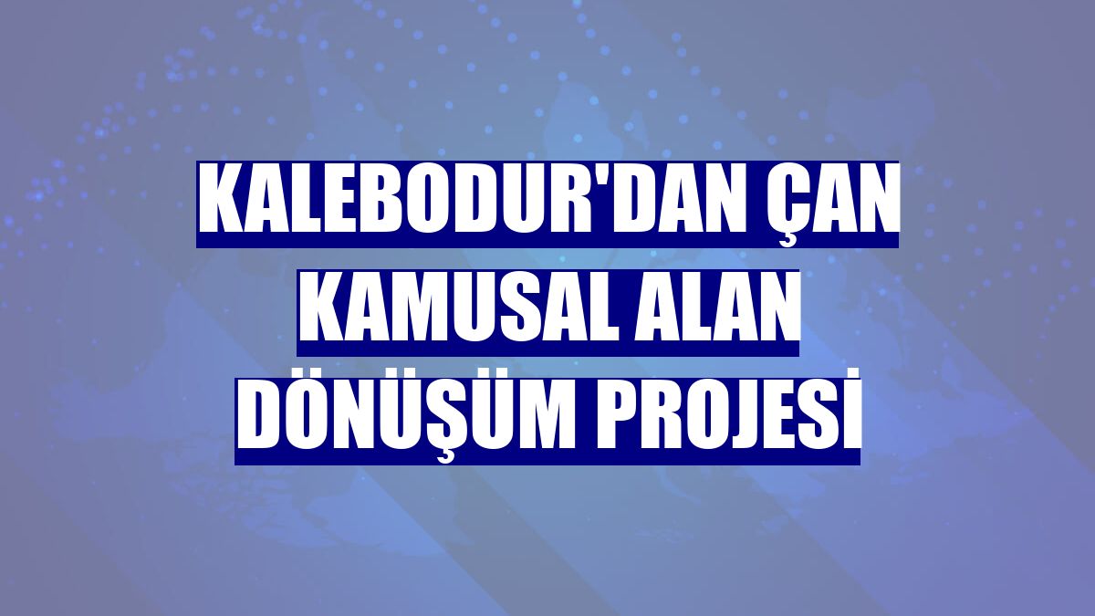 Kalebodur'dan Çan Kamusal Alan Dönüşüm Projesi