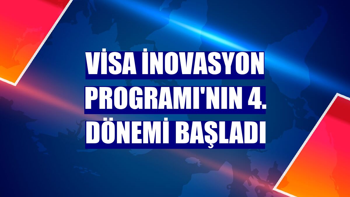 Visa İnovasyon Programı'nın 4. dönemi başladı