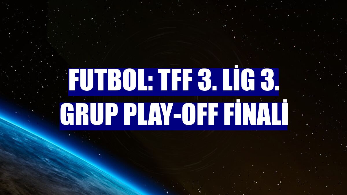 Futbol: TFF 3. Lig 3. Grup play-off finali