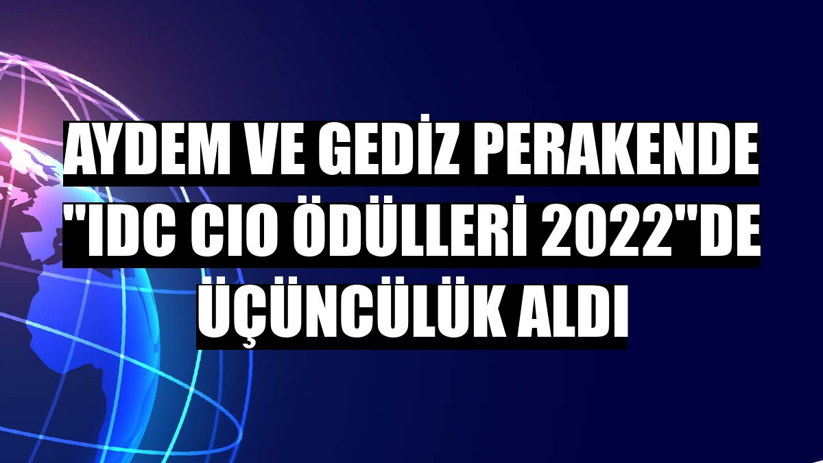 Aydem ve Gediz Perakende 'IDC CIO Ödülleri 2022'de üçüncülük aldı