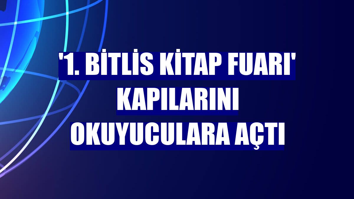 '1. Bitlis Kitap Fuarı' kapılarını okuyuculara açtı
