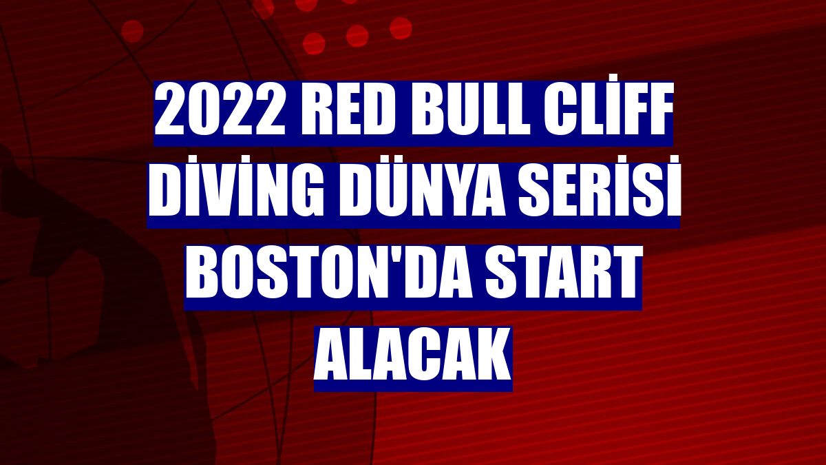 2022 Red Bull Cliff Diving Dünya Serisi Boston'da start alacak