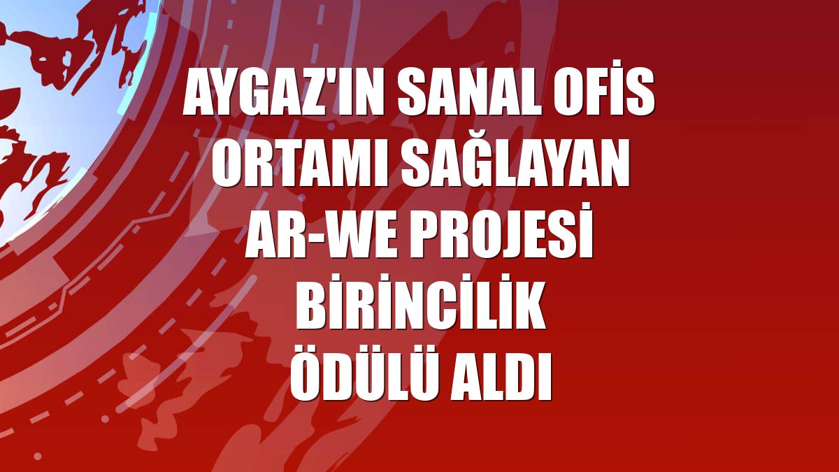 Aygaz'ın sanal ofis ortamı sağlayan AR-WE projesi birincilik ödülü aldı