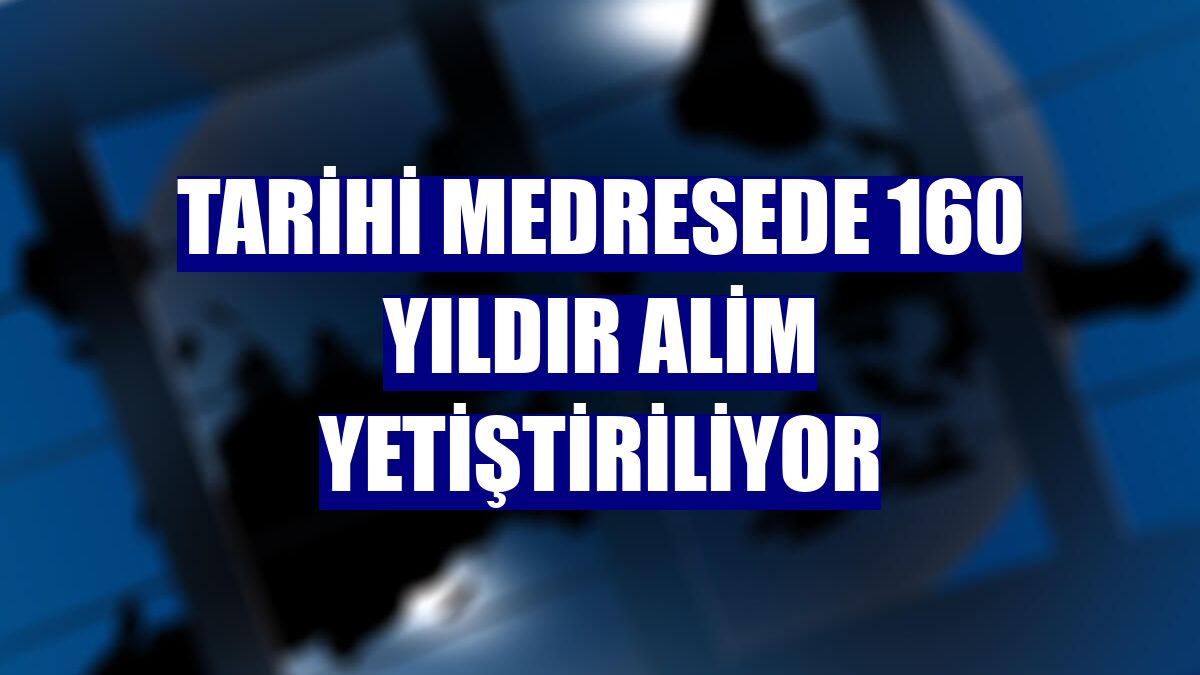 Tarihi medresede 160 yıldır alim yetiştiriliyor