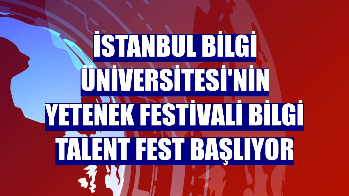 İstanbul Bilgi Üniversitesi'nin yetenek festivali BİLGİ Talent Fest başlıyor