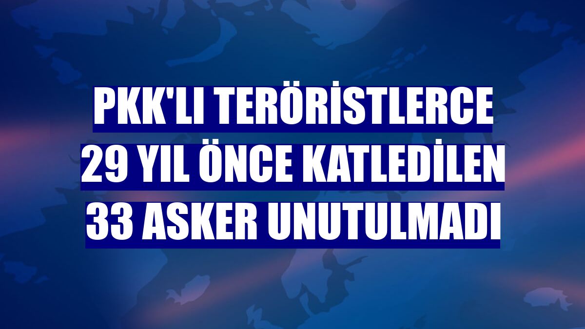 PKK'lı teröristlerce 29 yıl önce katledilen 33 asker unutulmadı