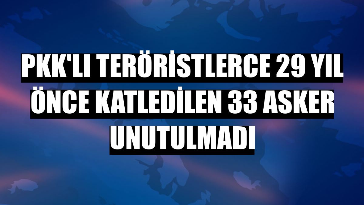 PKK'lı teröristlerce 29 yıl önce katledilen 33 asker unutulmadı