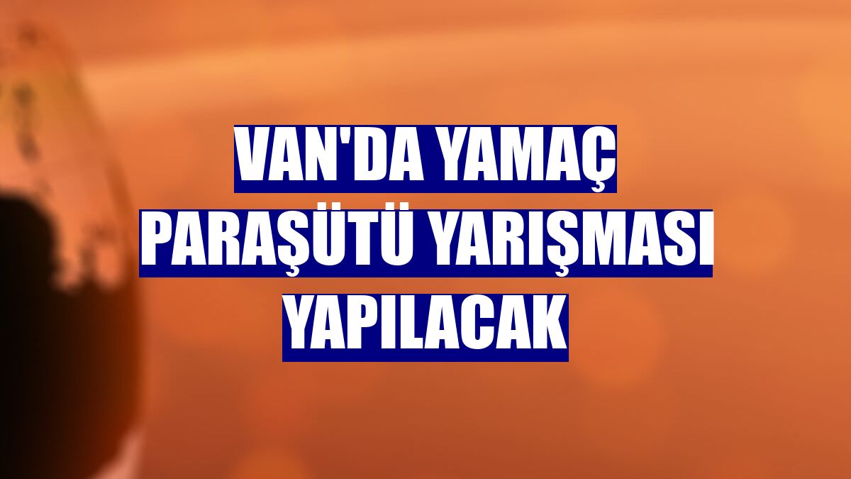 Van'da yamaç paraşütü yarışması yapılacak