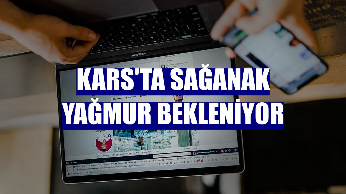 Kars'ta sağanak yağmur bekleniyor