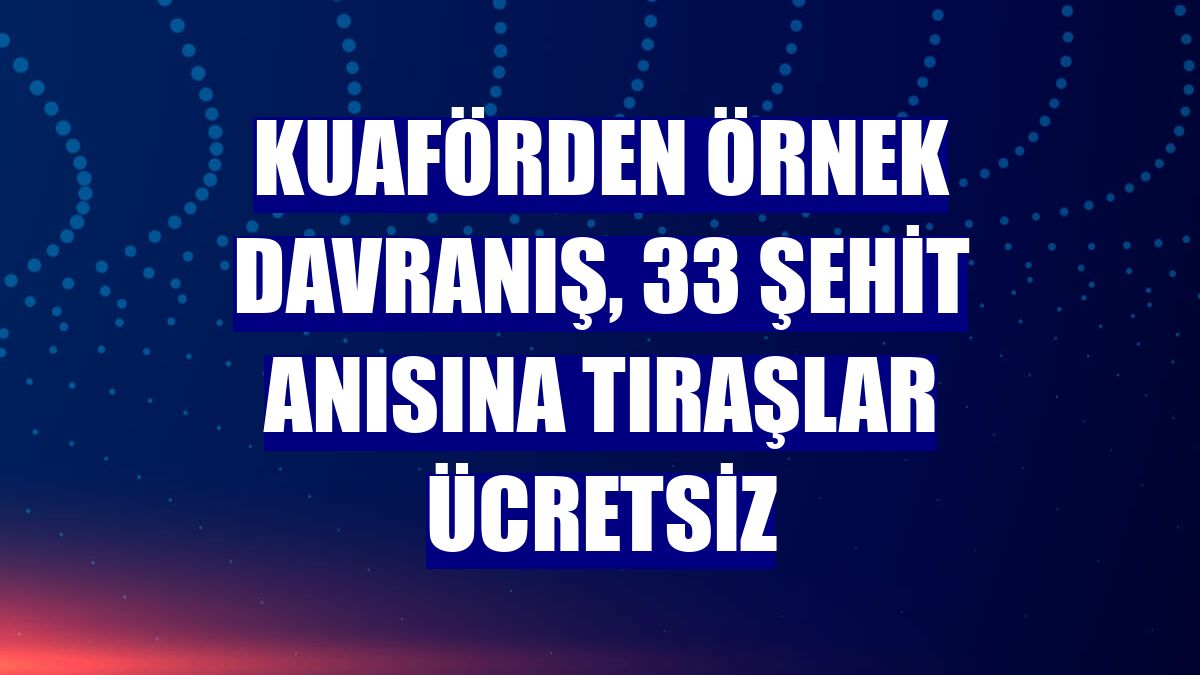Kuaförden örnek davranış, 33 şehit anısına tıraşlar ücretsiz