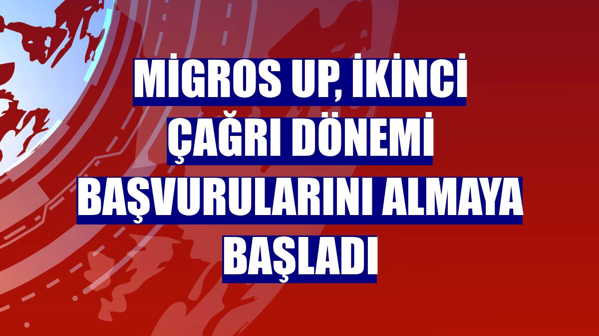 Migros Up, ikinci çağrı dönemi başvurularını almaya başladı