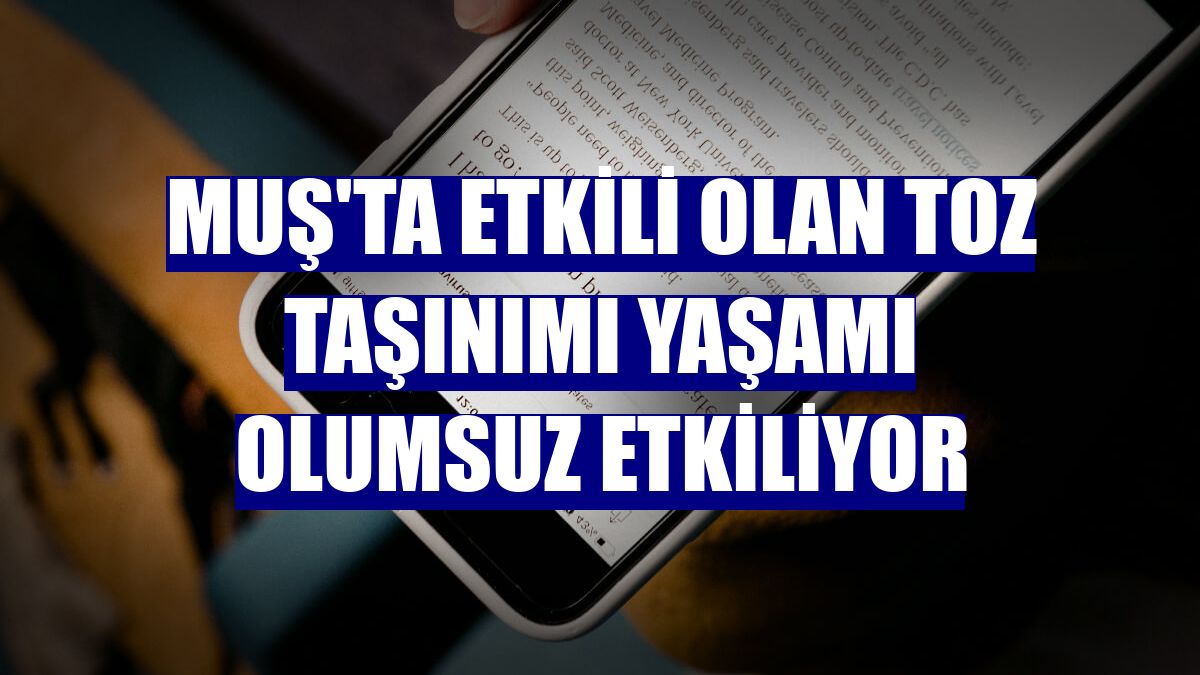 Muş'ta etkili olan toz taşınımı yaşamı olumsuz etkiliyor
