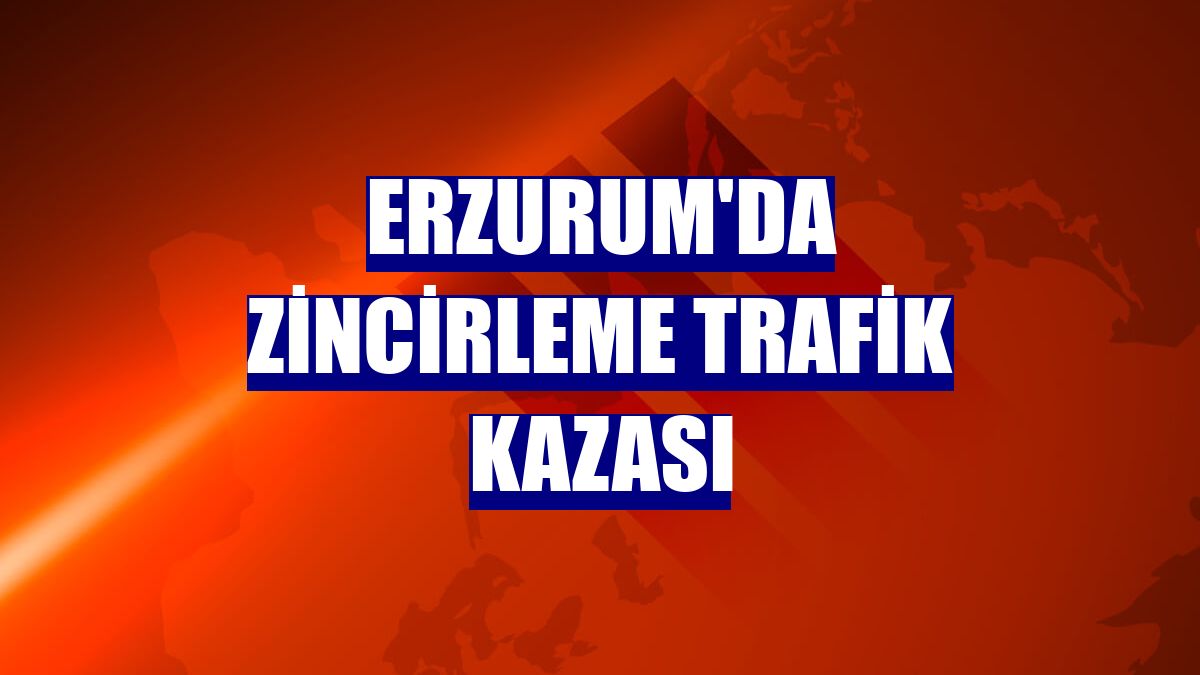 Erzurum'da zincirleme trafik kazası