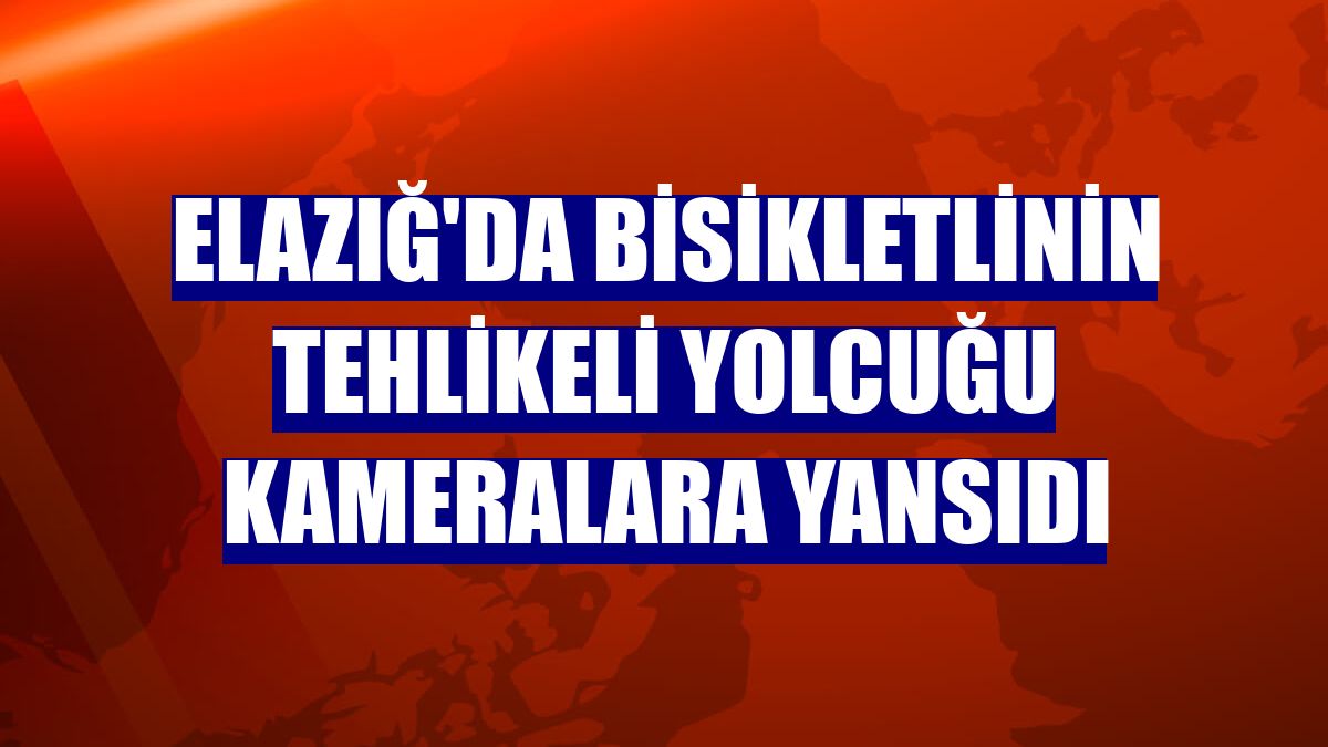 Elazığ'da bisikletlinin tehlikeli yolcuğu kameralara yansıdı