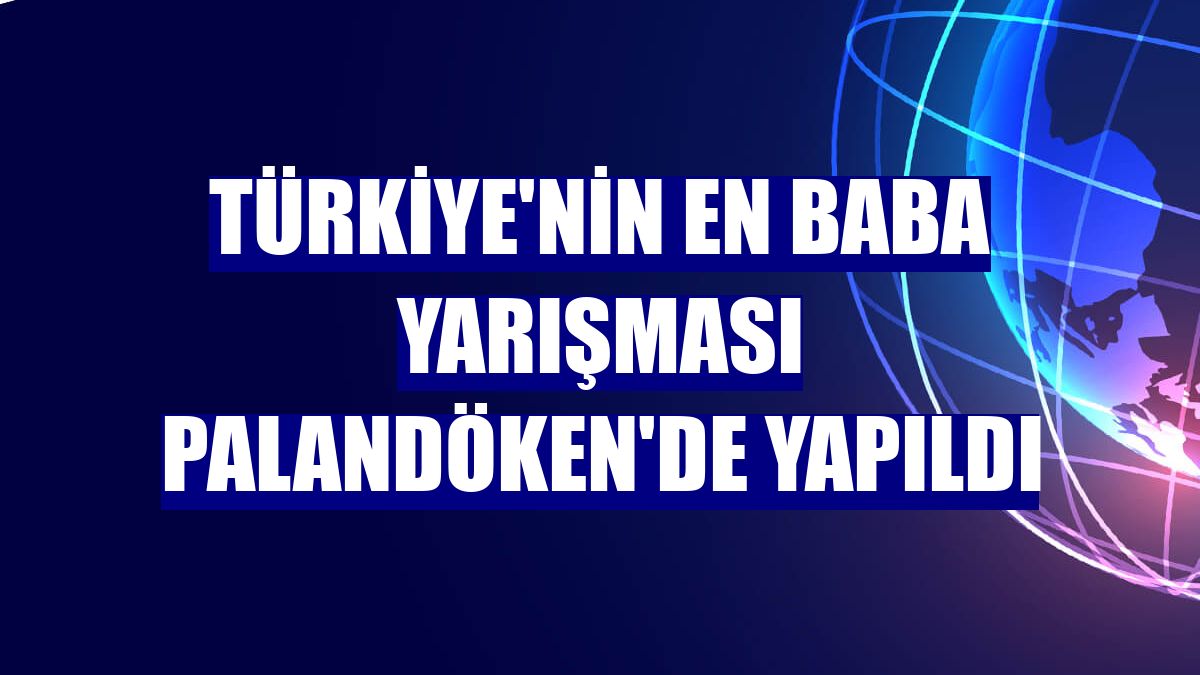 Türkiye'nin en baba yarışması Palandöken'de yapıldı