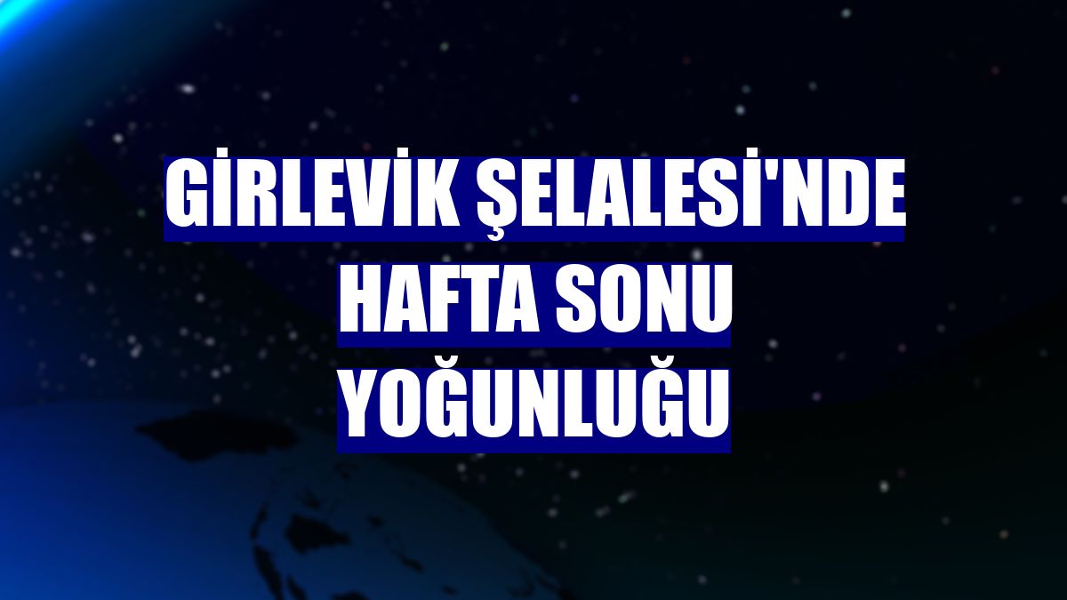 Girlevik Şelalesi'nde hafta sonu yoğunluğu