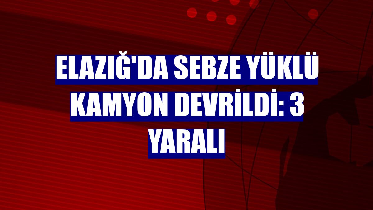 Elazığ'da sebze yüklü kamyon devrildi: 3 yaralı