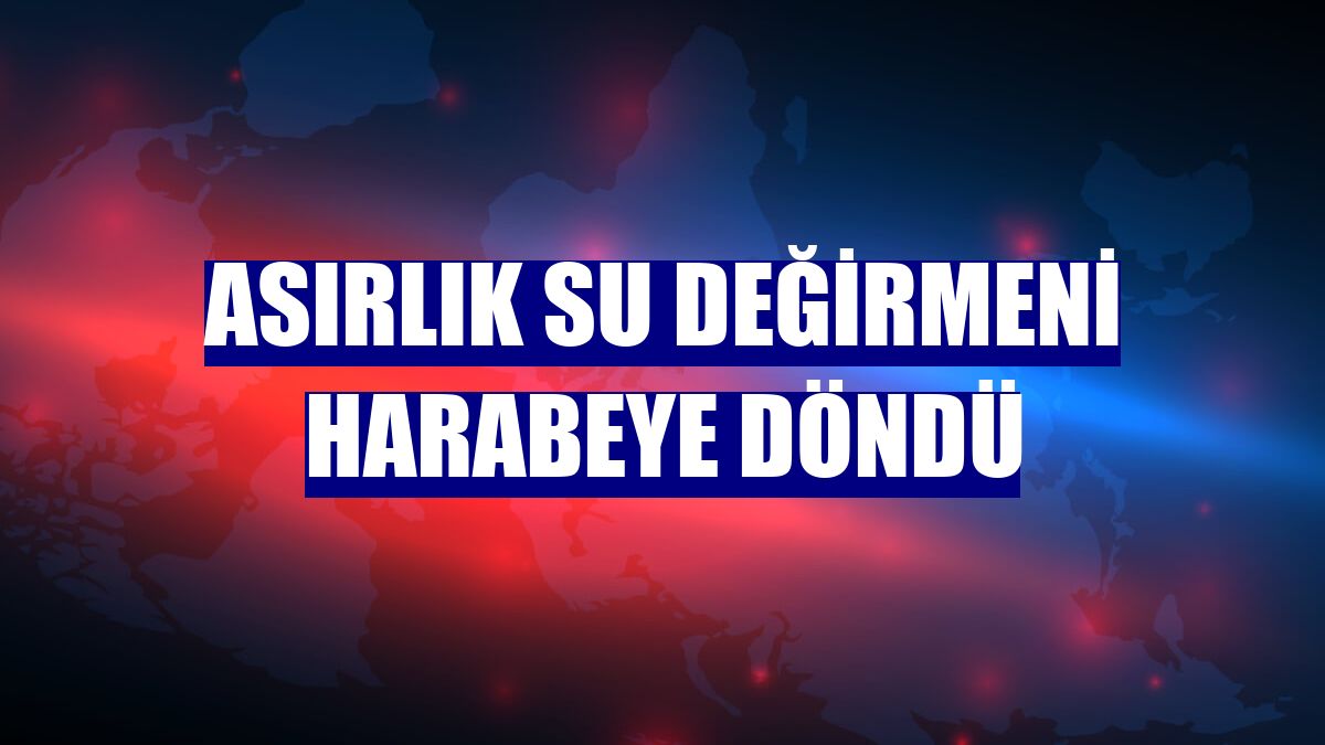 Asırlık su değirmeni harabeye döndü