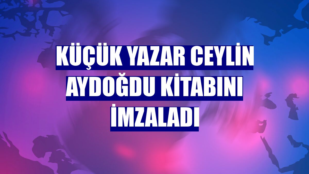 Küçük yazar Ceylin Aydoğdu kitabını imzaladı