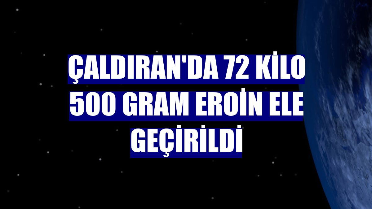 Çaldıran'da 72 kilo 500 gram eroin ele geçirildi