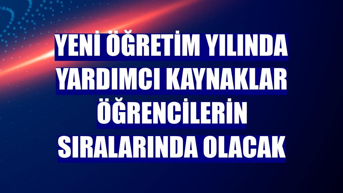 Yeni öğretim yılında yardımcı kaynaklar öğrencilerin sıralarında olacak