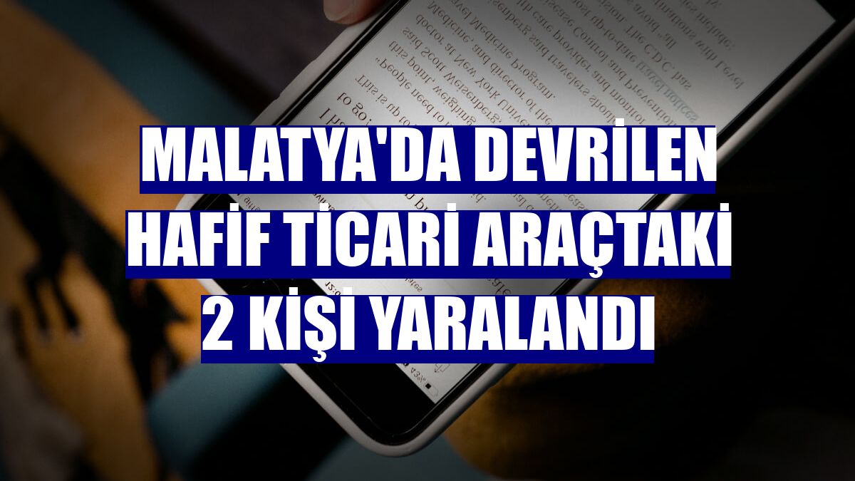Malatya'da devrilen hafif ticari araçtaki 2 kişi yaralandı