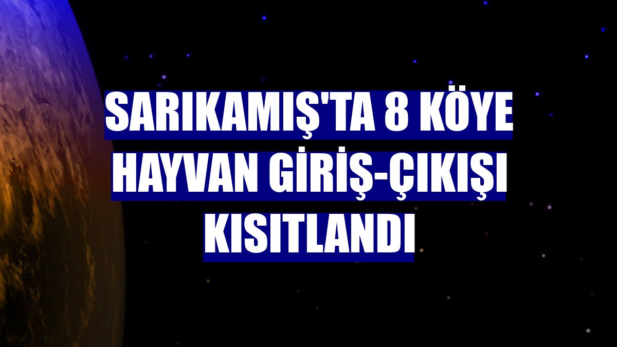 Sarıkamış'ta 8 köye hayvan giriş-çıkışı kısıtlandı