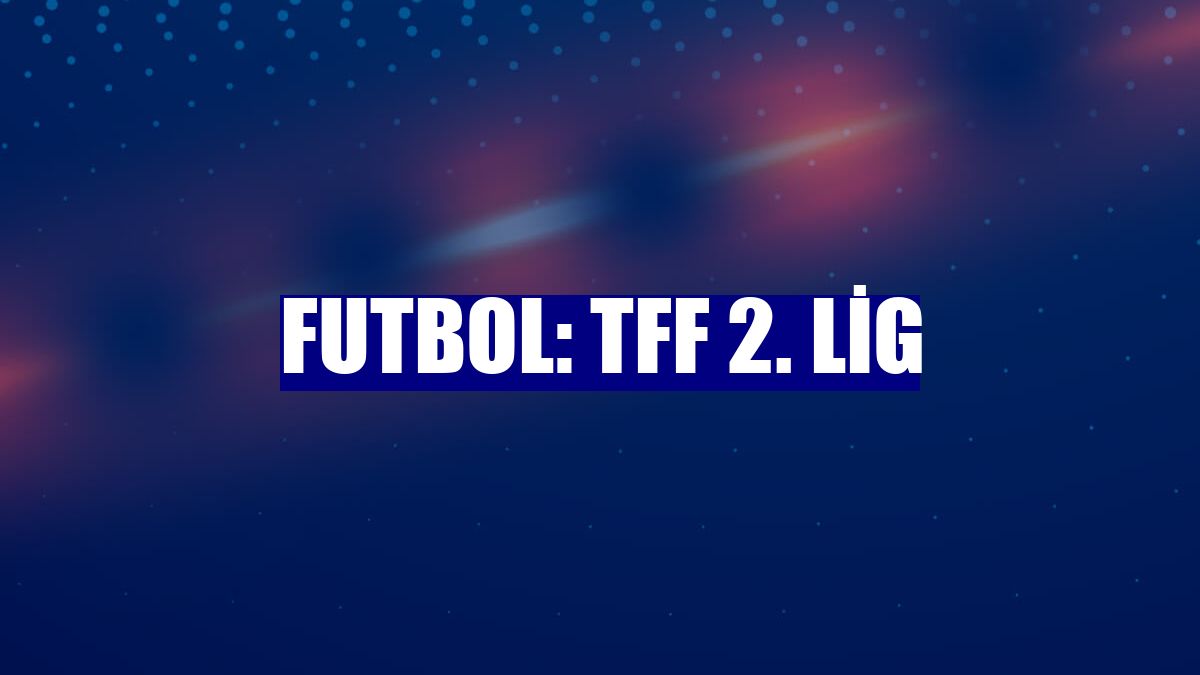 Futbol: TFF 2. Lig