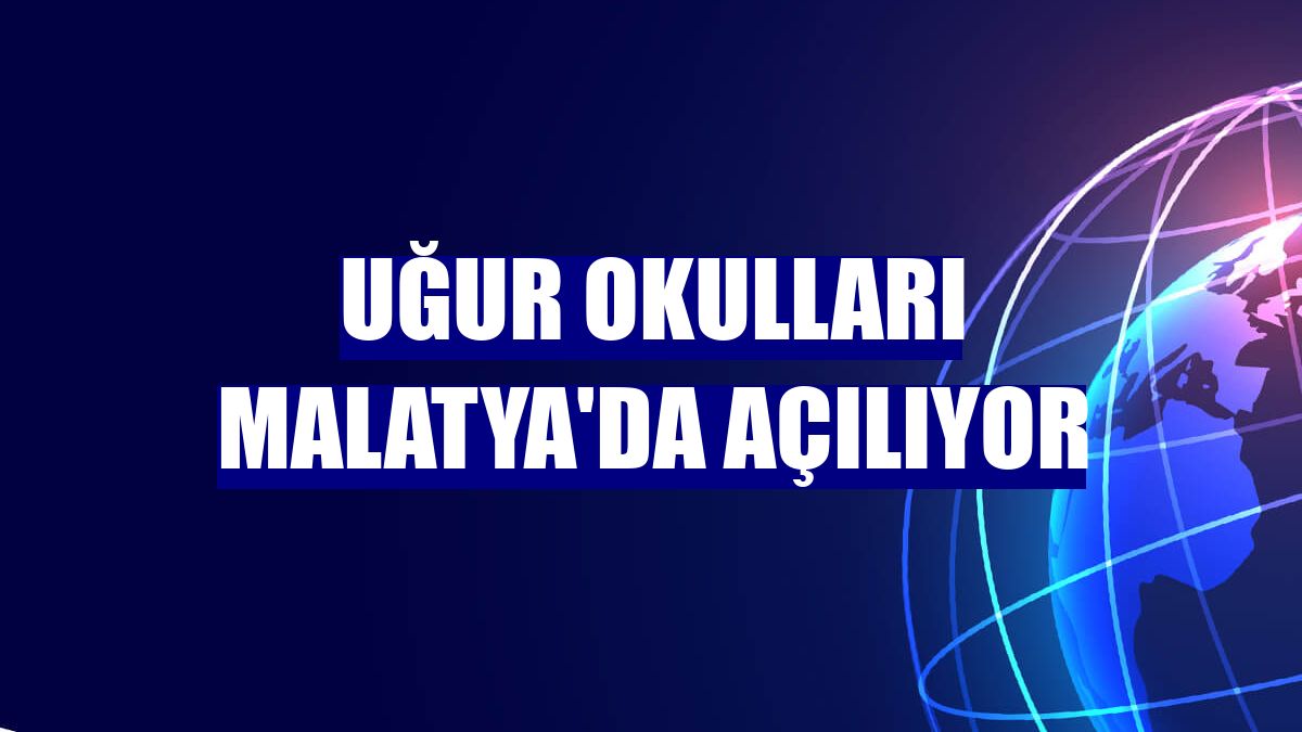 Uğur Okulları Malatya'da açılıyor