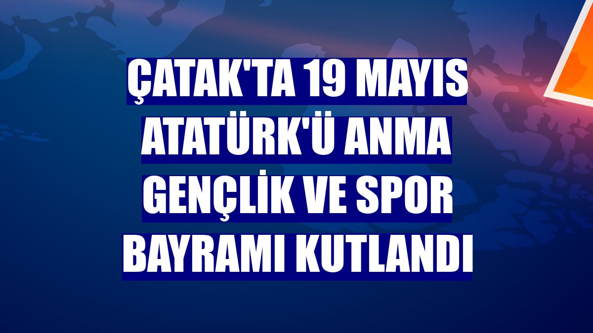 Çatak'ta 19 Mayıs Atatürk'ü Anma Gençlik ve Spor Bayramı kutlandı