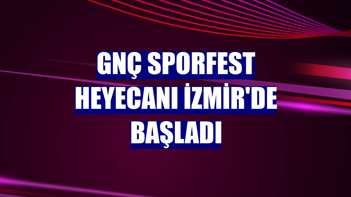 GNÇ Sporfest heyecanı İzmir'de başladı