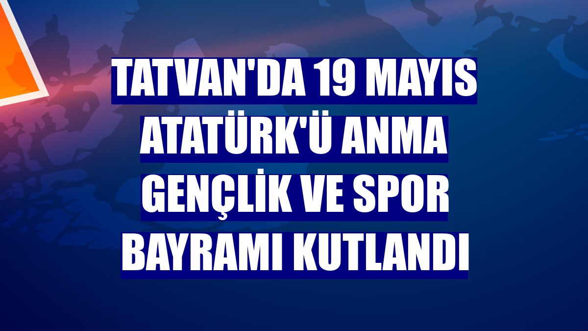 Tatvan'da 19 Mayıs Atatürk'ü Anma Gençlik ve Spor Bayramı kutlandı