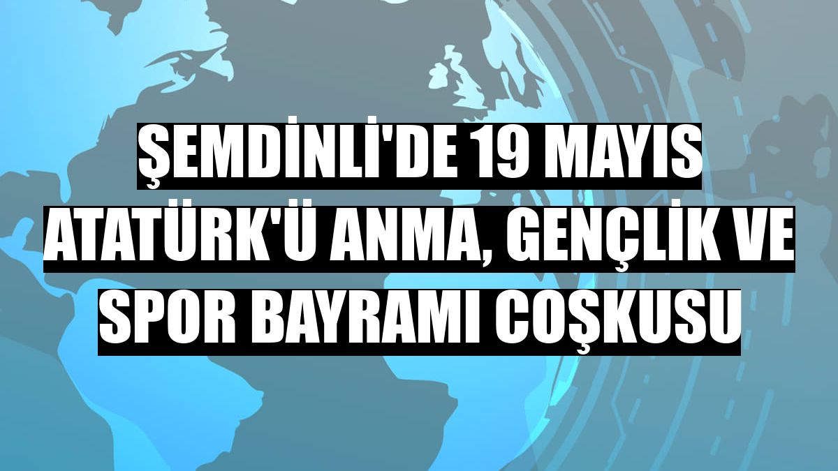 Şemdinli'de 19 Mayıs Atatürk'ü Anma, Gençlik ve Spor Bayramı coşkusu
