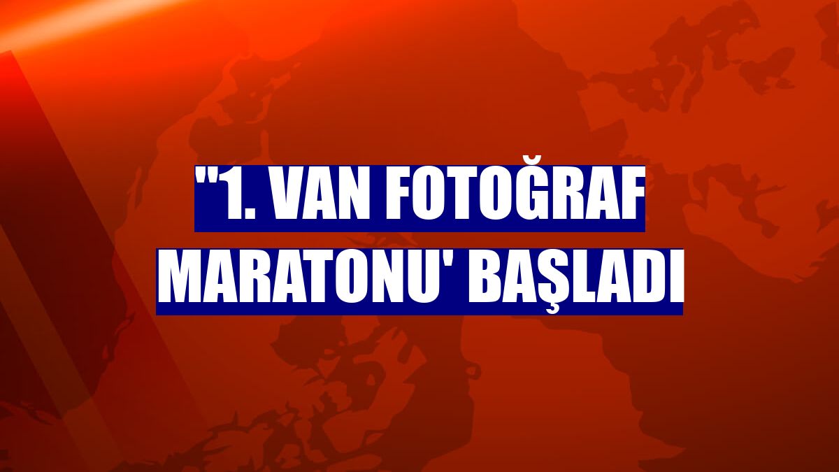 "1. Van Fotoğraf Maratonu' başladı
