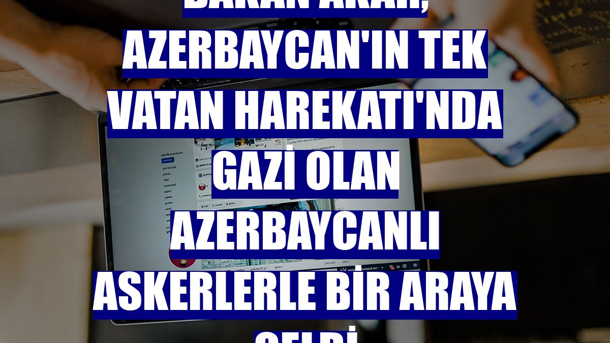 Bakan Akar, Azerbaycan'ın Tek Vatan Harekatı'nda gazi olan Azerbaycanlı askerlerle bir araya geldi