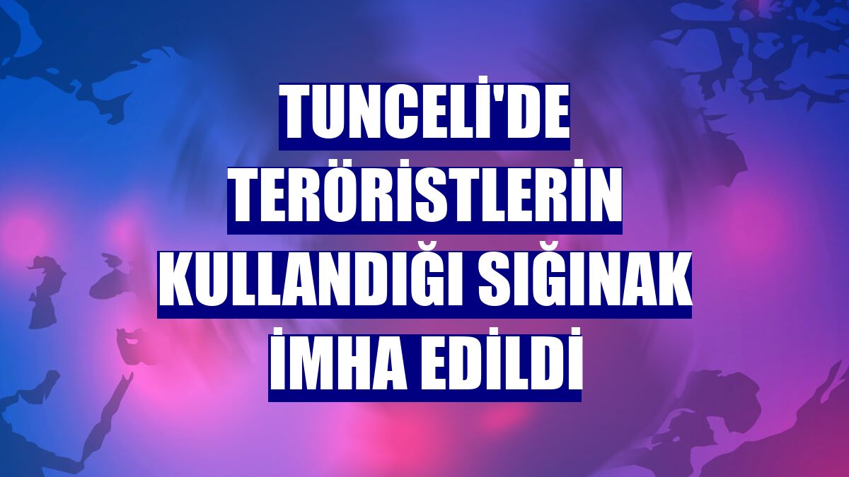 Tunceli'de teröristlerin kullandığı sığınak imha edildi