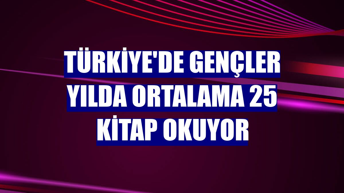 Türkiye'de gençler yılda ortalama 25 kitap okuyor