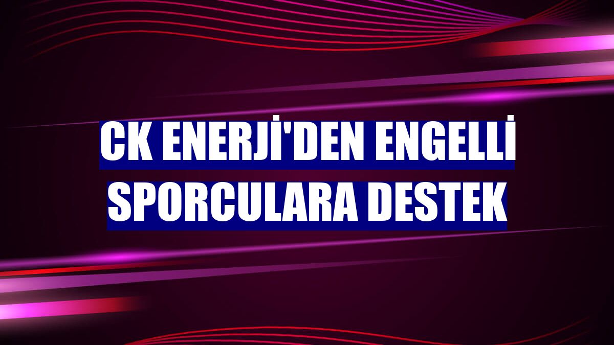 CK Enerji'den engelli sporculara destek
