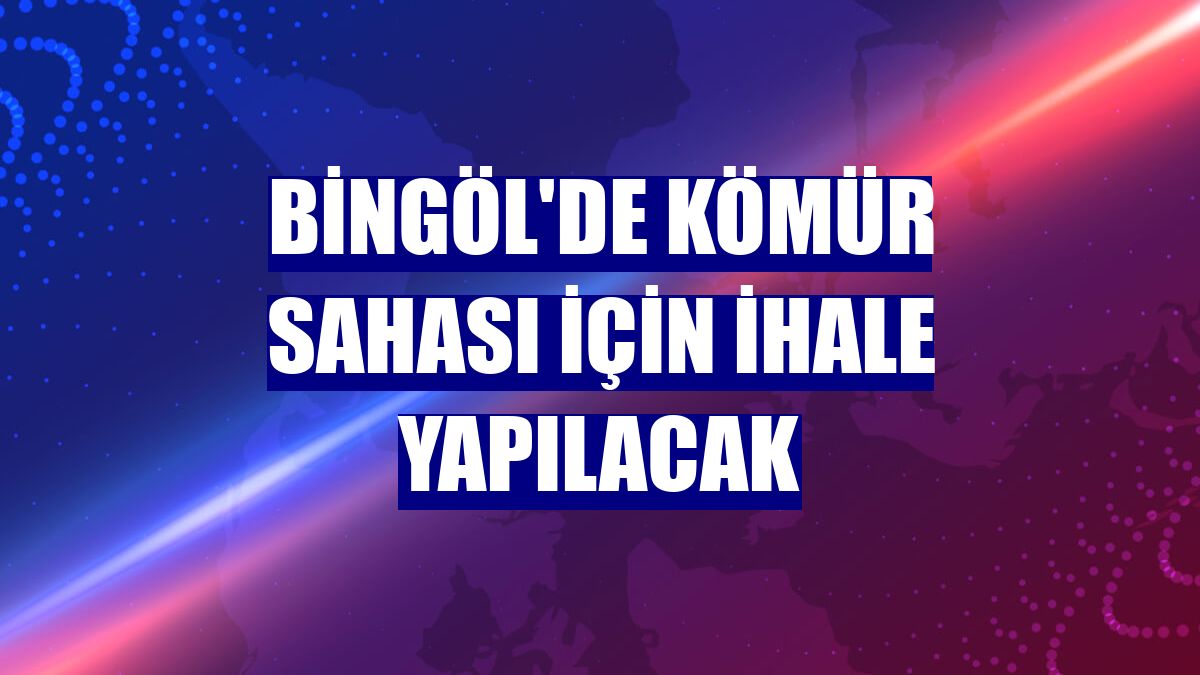 Bingöl'de kömür sahası için ihale yapılacak
