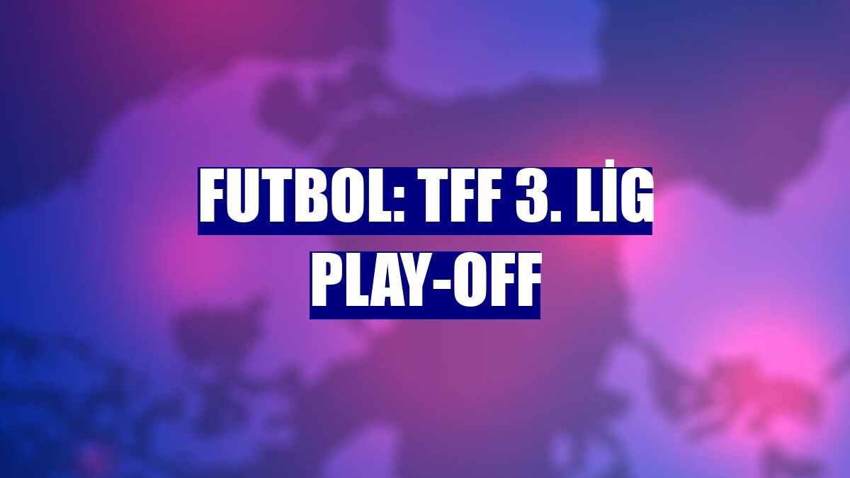Futbol: TFF 3. Lig play-off