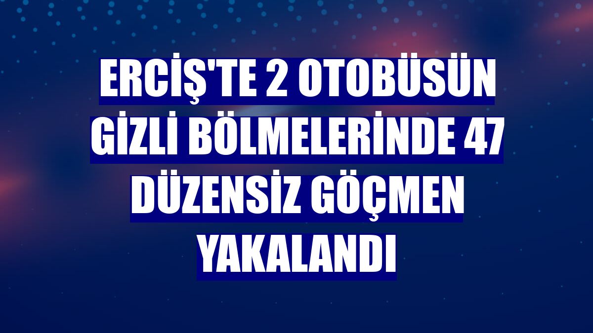 Erciş'te 2 otobüsün gizli bölmelerinde 47 düzensiz göçmen yakalandı