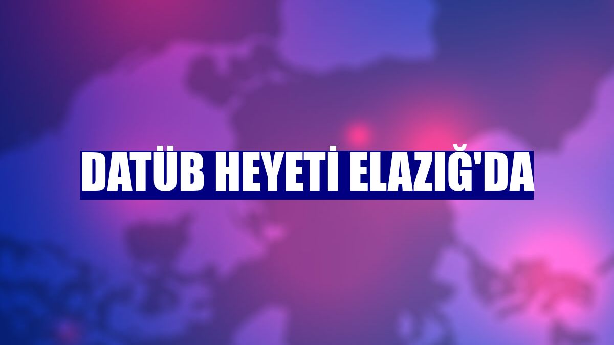 DATÜB heyeti Elazığ'da