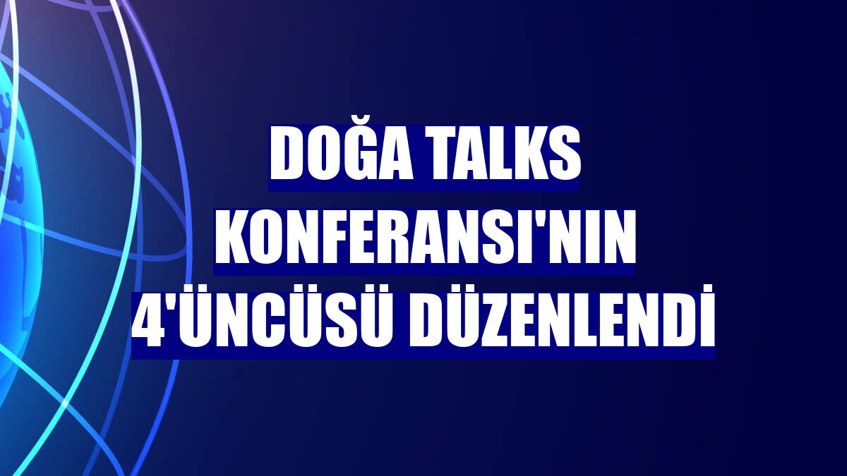Doğa Talks Konferansı'nın 4'üncüsü düzenlendi