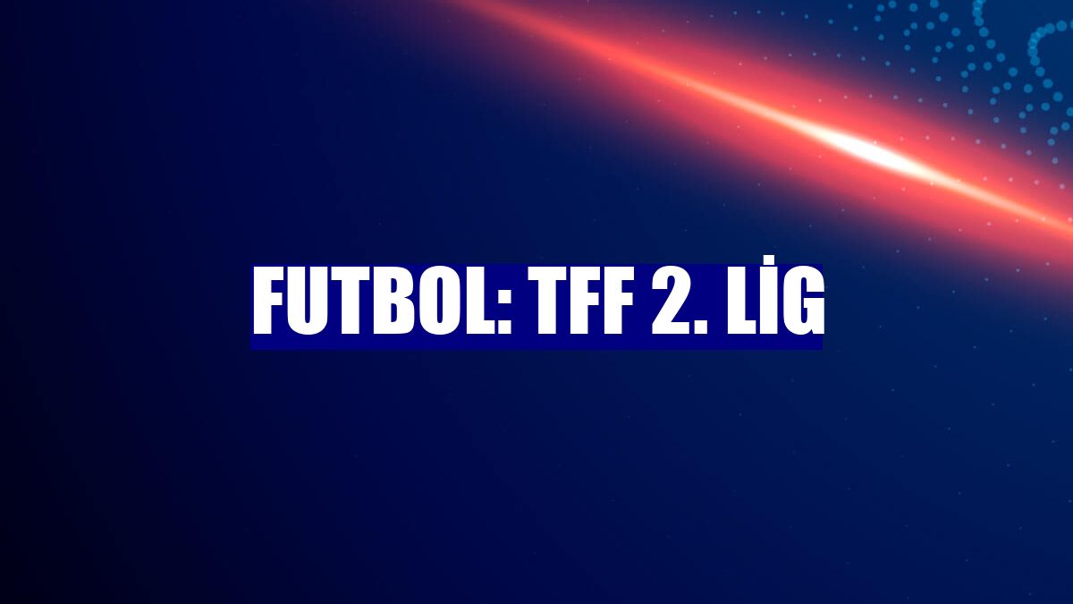 Futbol: TFF 2. Lig