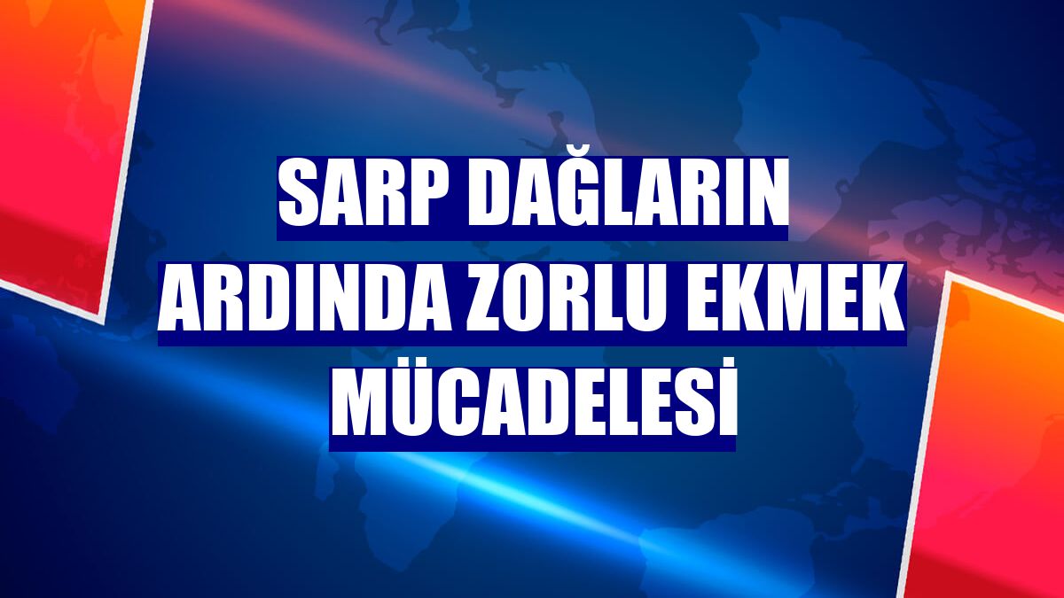 Sarp dağların ardında zorlu ekmek mücadelesi