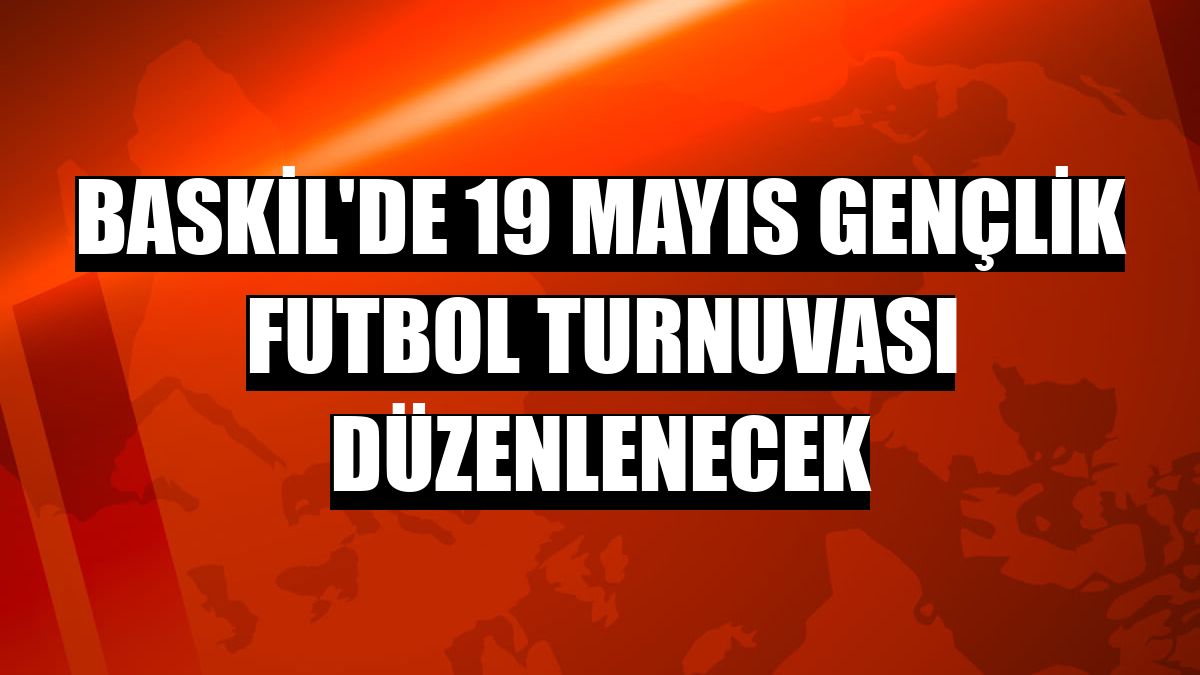 Baskil'de 19 Mayıs Gençlik Futbol Turnuvası düzenlenecek