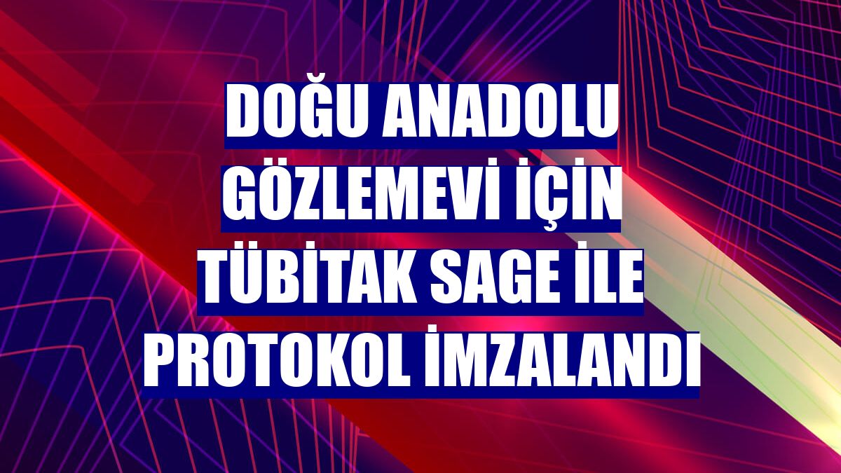 Doğu Anadolu Gözlemevi için TÜBİTAK SAGE ile protokol imzalandı