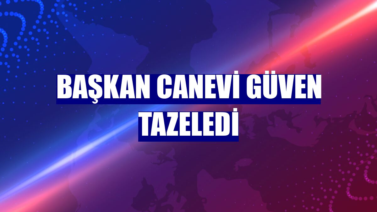 Başkan Canevi güven tazeledi